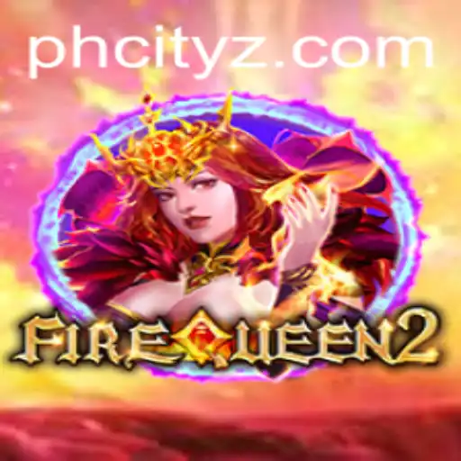 FireQueen2: Igniting Excitement in phcity
